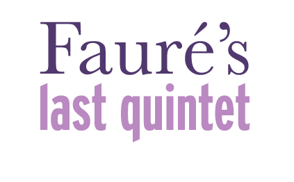 title graphic for Fauré&srquo;s Last Quintet